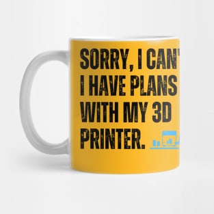 Sorry, I Can't. I Have Plans With My 3D Printer 2 Mug